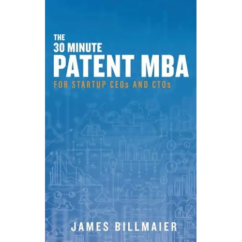 The 30 Minute Patent MBA: For Startup CEOs and CTOs