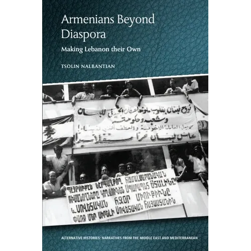 Armenians Beyond Diaspora: Making Lebanon Their Own