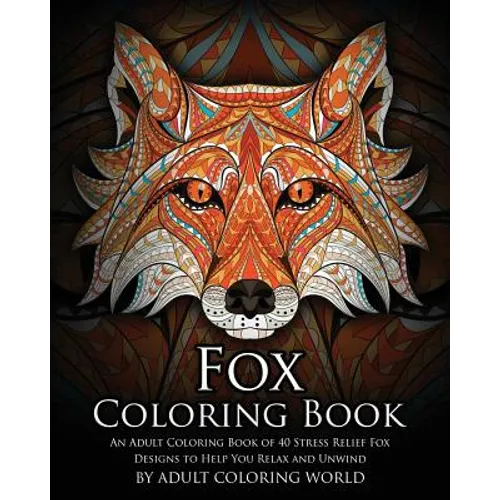 Fox Coloring Book: An Adult Coloring Book of 40 Stress Relief Fox Designs to Help You Relax and Unwind