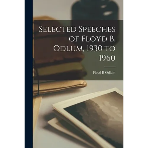 Selected Speeches of Floyd B. Odlum, 1930 to 1960