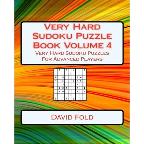 Very Hard Sudoku Puzzle Book Volume 4: Very Hard Sudoku Puzzles For Advanced Players
