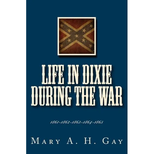 Life In Dixie During The War: 1861-1862-1863-1864-1865