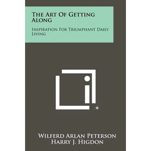 The Art Of Getting Along: Inspiration For Triumphant Daily Living