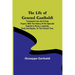 The Life of General Garibaldi: Translated from his private papers; with the history of his splendid exploits in Rome, Lombardy, Sicily and Naples, to