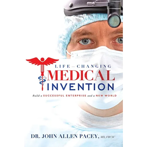Life-Changing Medical Invention: Build a Successful Enterprise and a New World