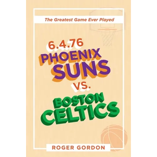 6.4.76 Phoenix Suns Vs. Boston Celtics: The Greatest Game Ever Played