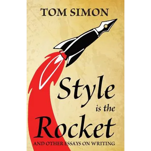 Style is the Rocket: and Other Essays on Writing