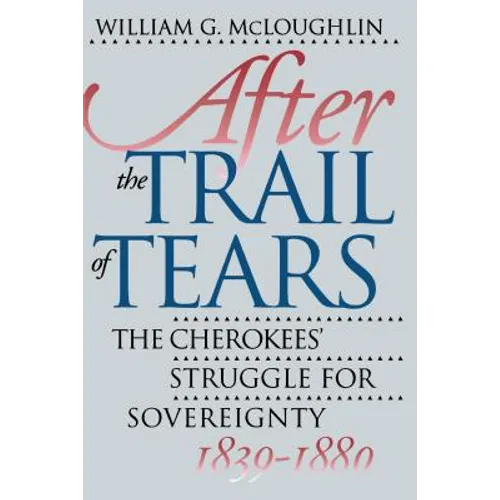 After the Trail of Tears: The Cherokees' Struggle for Sovereignty, 1839-1880