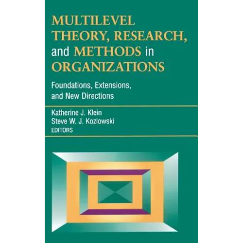 Multilevel Theory, Research, and Methods in Organizations: Foundations, Extensions, and New Directions