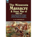The Minnesota Massacre and Sioux War of 1862-63: A Personal Narrative of Plains Indians Warfare by a Soldier of the 6th Minnesota Regiment