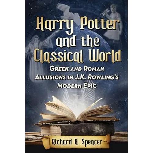 Harry Potter and the Classical World: Greek and Roman Allusions in J.K. Rowling's Modern Epic