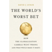 The World's Worst Bet: How the Globalization Gamble Went Wrong (and What Would Make It Right)
