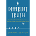 A Different Truth: Reject the Truths That Are Killing Your Career, and Learn to Make Choices That Are Better for You