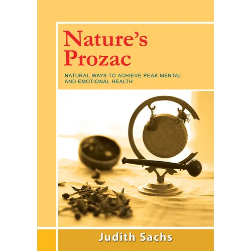 Nature's Prozac: Natural Ways to Achieve Peak Mental and Emotional Health