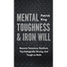 Mental Toughness & Iron Will: Become Tenacious, Resilient, Psychologically Strong, and Tough as Nails