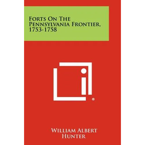 Forts On The Pennsylvania Frontier, 1753-1758