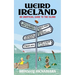 Weird Ireland: An Unofficial Guide to the Island