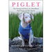Piglet: The Unexpected Story of a Deaf, Blind, Pink Puppy and His Family