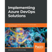 Implementing Azure DevOps Solutions: Learn about Azure DevOps Services to successfully apply DevOps strategies