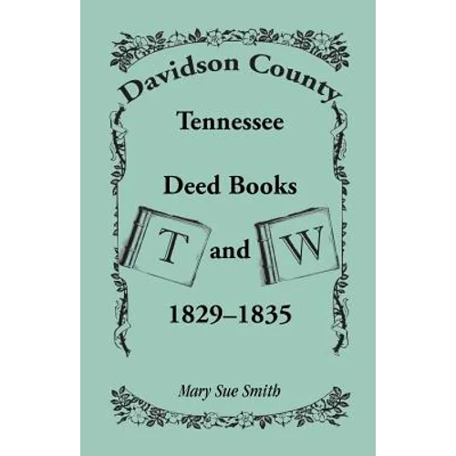 Davidson County, Tennessee Deed Book T and W, 1829-1835