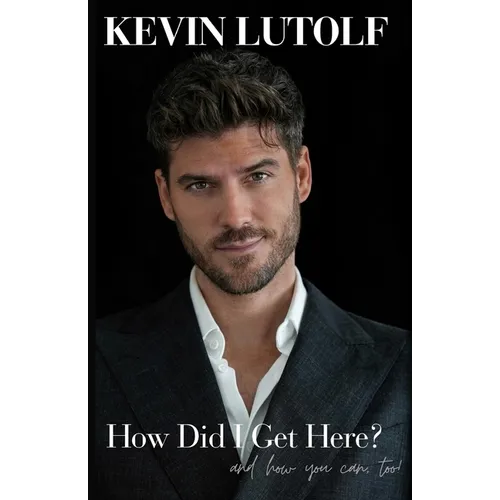 How Did I Get Here?: A story about creating your own opportunities and never giving up on your dreams, no matter how far away they seem...