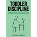 Toddler Discipline: 20 Strategies to Raise a Curious, Confident and Responsible Child