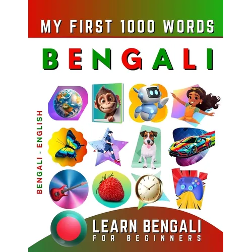 Learn Bengali for Beginners, My First 1000 Words: Bilingual Bengali - English Language Learning Book for Kids & Adults