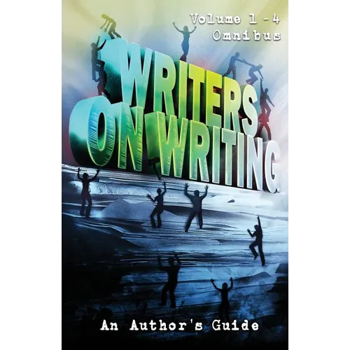 Writers on Writing Volume 1 - 4 Omnibus: An Author's Guide