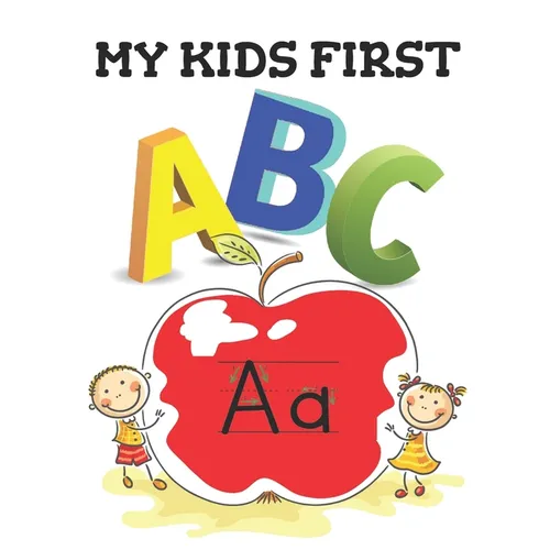 My Kids First ABC: The best book that will Help your kids learn their ABC's in both lower and upper case, Great for home or classroom.