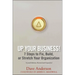 Up Your Business!: 7 Steps to Fix, Build, or Stretch Your Organization