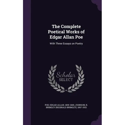 The Complete Poetical Works of Edgar Allan Poe: With Three Essays on Poetry