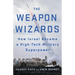 The Weapon Wizards: How Israel Became a High-Tech Military Superpower