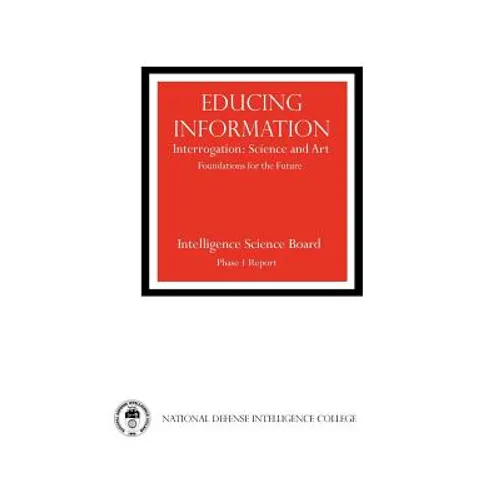 Educing Information: Interrogration Science and Art