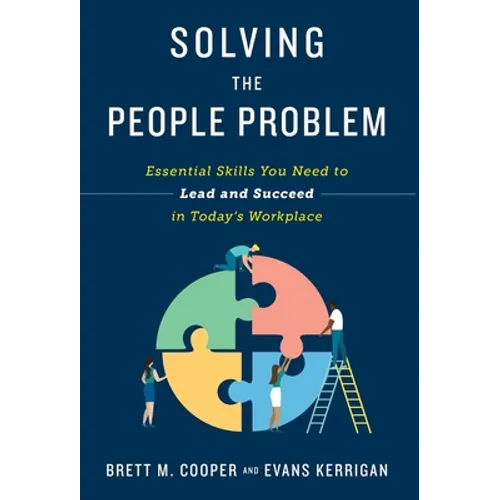 Solving the People Problem: Essential Skills You Need to Lead and Succeed in Today's Workplace