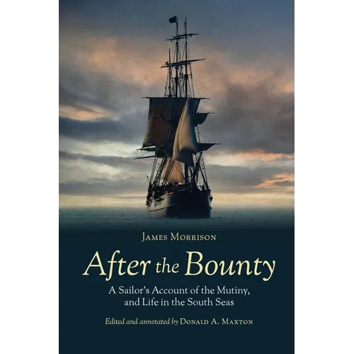 After the Bounty: A Sailor's Account of the Mutiny, and Life in the South Seas