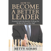 How To Become A Better Leader: Essential Leadership Qualities To Bring Out The Best In You and Your Staff