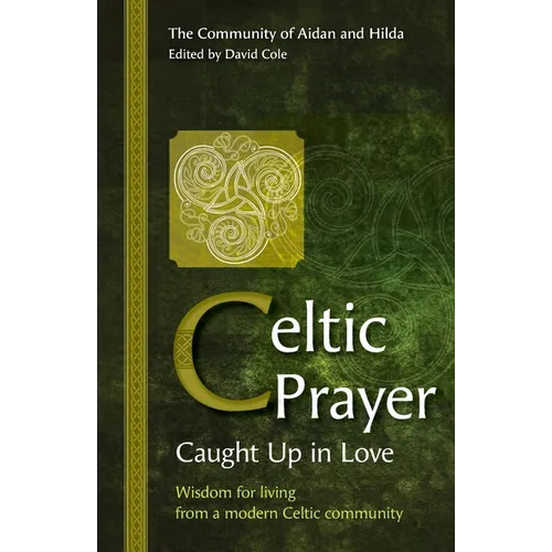 Celtic Prayer: Wisdom for living from a modern Celtic community