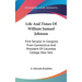 Life And Times Of William Samuel Johnson: First Senator In Congress From Connecticut And President Of Columbia College, New York