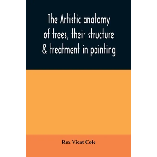 The artistic anatomy of trees, their structure & treatment in painting