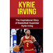 Kyrie Irving: The Inspirational Story of Basketball Superstar Kyrie Irving
