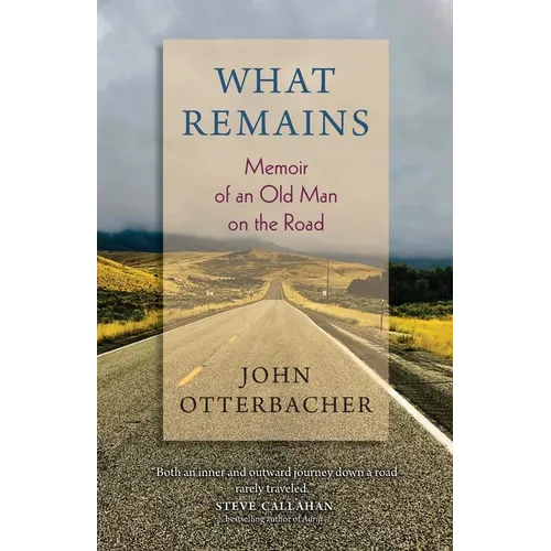 What Remains Memoir of an Old Man on the Road