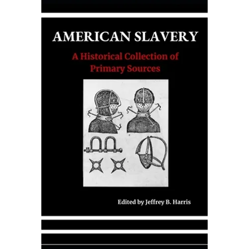 American Slavery: A Historical Collection of Primary Sources