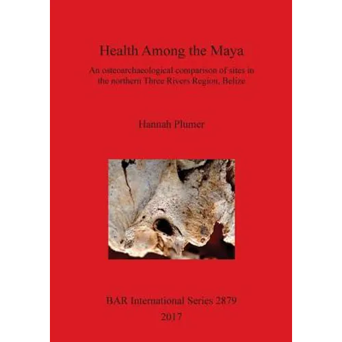 Health Among the Maya: An osteoarchaeological comparison of sites in the northern Three Rivers Region, Belize