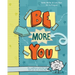 Be More You: Fun mindfulness activities and tools you can use every day
