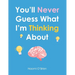 You'll Never Guess What I'm Thinking About
