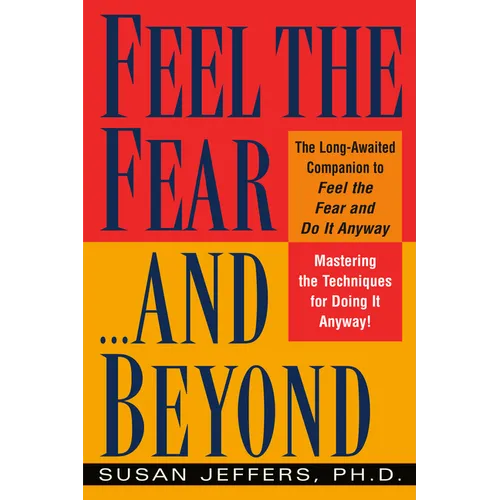 Feel the Fear...and Beyond: Mastering the Techniques for Doing It Anyway