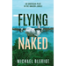 Flying Naked: An American Pilot in the Amazon Jungle