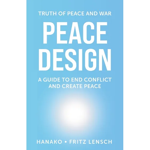 Peace Design: A Guide to End Conflict and Create Peace