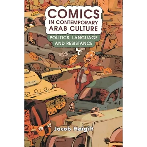 Comics in Contemporary Arab Culture: Politics, Language and Resistance