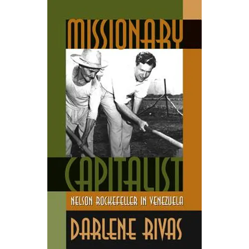 Missionary Capitalist: Nelson Rockefeller in Venezuela
